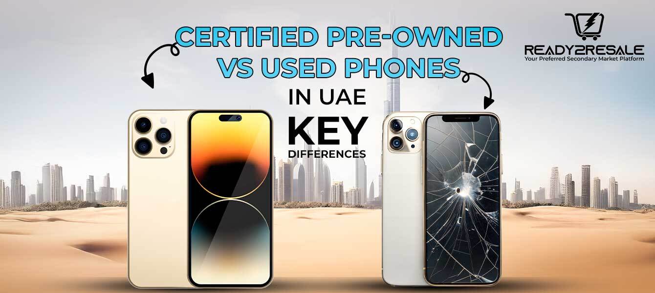 Certified Pre-Owned vs Used Phones in UAE - Key Differences